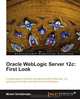 Oracle WebLogic Server 12c: First Look, Michel Schildmeijer 