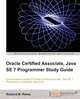 Oracle Certified Associate, Java SE 7 Programmer Study Guide, M. Reese Richard 