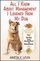 All I Know about Management I Learned from My Dog, Martin Levin 