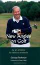 New Angles on Golf: by an amateur for serious amateurs, George Rothman 