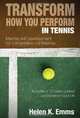 Transform How You Perform in Tennis: Mental Skill Development for Competitive Confidence, Helen K Emms 