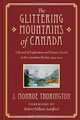 The Glittering Mountains of Canada: A Record of Exploration and Pioneer Ascents in the Canadian Rockies, 1914-1924, J. Monroe Thorington, Robert William Sandford 