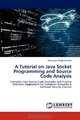 A Tutorial on Java Socket Programming and Source Code Analysis: Complete Java Source Code Examples and Practice Exercises: Supplement for Computer Networks & Software Security Courses, Natarajan Meghanathan 