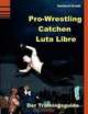 Pro-Wrestling - Catchen - Lucha Libre (German Edition), Guido Sieverling, Gerhard Hradil 