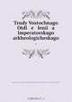 Trudy Vostochnago Otdi e lenii a Imperatorskago arkheologicheskago ., Imperatorskoe arkheologicheskoe obshchestvo Russia Vostochnoe otdielenie 