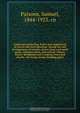 Landscape gardening. Notes and suggestions on lawns and lawn planting--laying out and arrangement of country places, large and small parks, cemetery plots, and railway-station lawns--deciduous and evergreen trees and shrubs--the hardy border-bedding plant, Samuel Parsons 