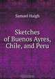 Sketches of Buenos Ayres, Chile, and Peru, Samuel Haigh 