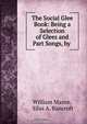 The Social Glee Book: Being a Selection of Glees and Part Songs, by ., William Mason 