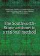 The Southworth-Stone arithmetic, a rational method, Gordon Augustus Southworth 