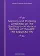 Spelling and Thinking Combined, Or The Spelling-book Made a Medium of Thought: The Sequel to "My ., Josiah Freeman Bumstead 