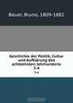 Geschichte der Politik, Cultur und Aufklarung des achtzehnten Jahrhunderts, Bruno Bauer 