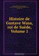 Histoire de Gustave Wasa, roi de Suede, Volume 1, Johann Wilhelm von Archenholz 
