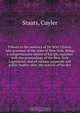 Tribute to the memory of De Witt Clinton, late governor of the state of New-York. Being a comprehensive sketch of his life, together with the proceedings of the New-York Legislature, and of various corporate and public bodies: also, the notices of his dea, Cuyler Staats 