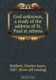 God unknown, a study of the address of St. Paul at Athens, Charles Sears Baldwin 