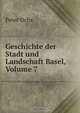 Geschichte der Stadt und Landschaft Basel, Volume 7, Peter Ochs 