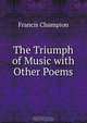 The Triumph of Music with Other Poems, Francis Champion 