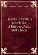 Travels in various countries of Europe, Asia, and Africa, Edward Daniel Clarke 