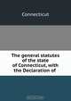 The general statutes of the state of Connecticut, with the Declaration of ., 