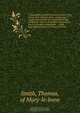 A topographical and historical account of the parish of St. Mary-le-Bone, comprising a copious description of its public buildings, antiquities, schools, charitable endowments, sources of public amusement, &c. with biographical notices of eminent persons., Thomas Smith 