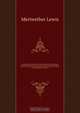 Original journals of the Lewis and Clark Expedition, 1804-1806; printed from the original manuscripts in the Library of the American Philosophical Society and by Direction of its committee on Historical Documents; together with manuscript material of Lewi, Meriwether Lewis 