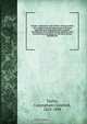 Toronto "called back," from 1886 to 1850 microform : the wonderful growth and progress of Toronto, especially as an importing centre, with the development of its manufacturing industries; and reminiscences extending over the above period, including the, Conyngham Crawford Taylor 