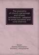 The economy of church, parsonage and school architecture : adapted to small societies and rural districts, Charles P. Dwyer 