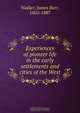 Experiences of pioneer life in the early settlements and cities of the West, James Barr Walker 