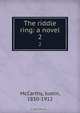 The riddle ring: a novel, Justin McCarthy 