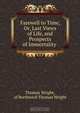 Farewell to Time, Or, Last Views of Life, and Prospects of Immortality ., Thomas Wright 