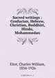 Sacred writings : Confucian, Hebrew, Christian, Buddhist, Hindu, Mohammedan, Charles William Eliot 