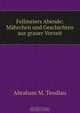 Fellmeiers Abende: Mahrchen und Geschichten aus grauer Vorzeit, Abraham M. Tendlau 