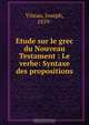 Etude sur le grec du Nouveau Testament : Le verbe: Syntaxe des propositions, Joseph Viteau 