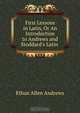 First Lessons in Latin, Or An Introduction to Andrews and Stoddard