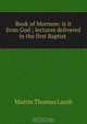 Book of Mormon: is it from God ; lectures delivered in the first Baptist ., Martin Thomas Lamb 