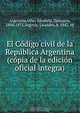 El Co?digo civil de la Repu?blica Argentina (co?pia de la edicio?n oficial i?ntegra), Velez Sarsfield Argentina 