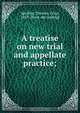 A treatise on new trial and appellate practice;, Thomas Crisp Spelling 