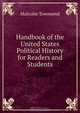 Handbook of the United States Political History for Readers and Students, Malcolm Townsend 