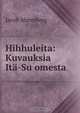 Hihhuleita: Kuvauksia Ita-Su?omesta, Jacob Ahrenberg 