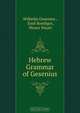 Hebrew Grammar of Gesenius, Wilhelm Gesenius 