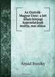 Az Osztrak-Magyar Unio: a ket allam kozjogi kapcsolatanak multja, mai allasa ., Arpad Bozoky 
