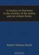 A treatise on fractures in the vicinity of the joints, and on certain forms ., Robert William Smith 