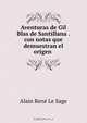 Aventuras de Gil Blas de Santillana .con notas que demuestran el origen ., Alain Rene le Sage 