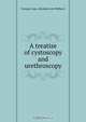 A treatise of cystoscopy and urethroscopy, Georges Luys 
