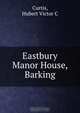 Eastbury Manor House, Barking, Hubert Victor C. Curtis 