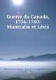 Guerre du Canada, 1756-1760: Montcalm et Levis, Henri Raymond Casgrain 