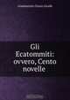Gli Ecatommiti: ovvero, Cento novelle ., Giambattista Cinzio Giraldi 