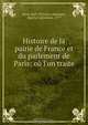 Histoire de la pairie de France et du parlement de Paris: ou l