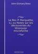 Le Rev. P. Marquette, s.j. ou Notes sur les decouvertes du Mississipi microforme, John Gilmary Shea 
