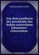 Aus dem pantheon der geschichte des hohen souveranen Johanniter-ritterordens ., Mathias Maria Feyfar 