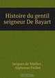 Histoire du gentil seigneur De Bayart, Jacques de Mailles 